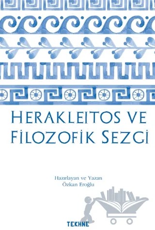 Herakleitos ve Filozofik Sezgi – Özkan Eroğlu – Tekhne Yayınları kitap kapağı