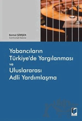 Yabancıların Türkiye'de Yargılanması ve Uluslararası Adli Yardımlaşma – Kemal Şimşek – Adalet Yayınevi kitap kapağı