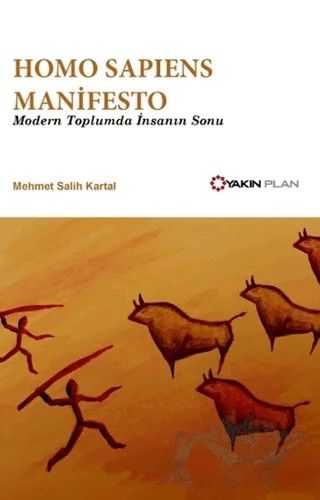 Homo Sapiens Manifesto - Modern Toplumda İnsanın Sonu – Mehmet Salih Kartal – Yakın Plan Yayınları kitap kapağı