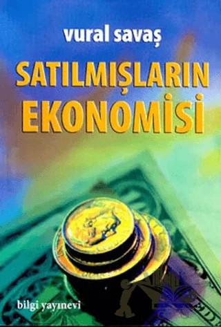 Satılmışların Ekonomisi – Vural Savaş – Bilgi Yayınevi kitap kapağı