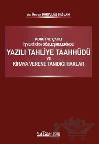 Konut Ve Çatılı İşyeri Kira Sözleşmelerinde Yazılı Tahliye Taahhüdü Ve Kiraya Verene Tanıdığı Haklar – Ümran Kurtuluş Sağlam – Platon Hukuk kitap kapağı