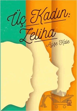 Üç Kadın: Zeliha – Ayşe Kale – Luna Yayınları kitap kapağı