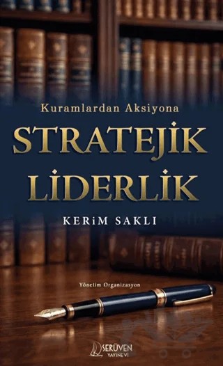 Kuramlardan Aksiyona Stratejik Liderlik – Kerim Saklı – Serüven Yayınevi kitap kapağı