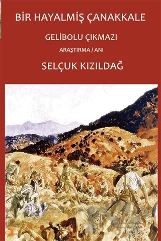 Bir Hayalmiş Çanakkale – Gelibolu Çıkmazı – Selçuk Kızıldağ – Cinius Yayınları kitap kapağı