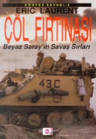 Çöl Fırtınası Beyaz Saray’ın Savaş Sırları Körfez Savaşı: 2 – Eric Laurent – E Yayınları kitap kapağı