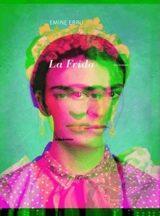 La Frida – Emine Ebru – Kafe Kültür Yayıncılık kitap kapağı