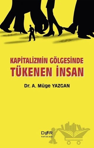 Kapitalizmin Gölgesinde Tükenen İnsan – A. Müge Yazgan – Der Yayınları kitap kapağı