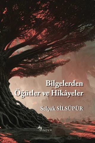 Bilgelerden Öğütler ve Hikayeler – Selçuk Silsüpür – Sinova Yayıncılık kitap kapağı