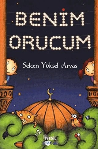 Benim Orucum – Selcen Yüksel Arvas – Nesil Çocuk Yayınları kitap kapağı