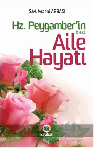 Hz. Peygamber (sav)’in Aile Hayatı – Madni Abbasi – Kayıhan Yayınları kitap kapağı