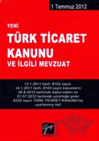 Türk Ticaret Kanunu ve İlgili Mevzuat – Yurdakul Çaldağ – Gazi Kitabevi kitap kapağı