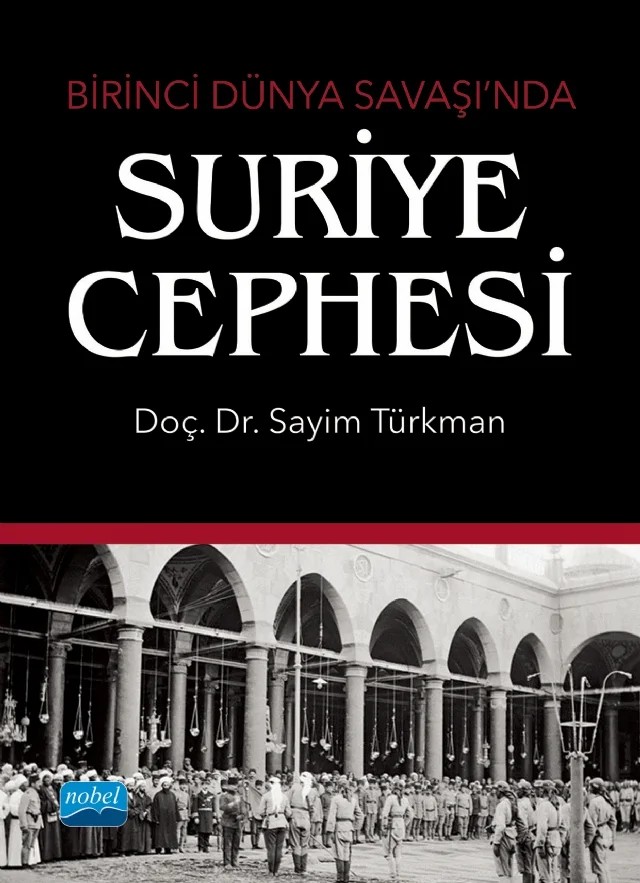 Birinci Dünya Savaşı’nda SURİYE CEPHESİ – Sayim Türkman – Nobel Akademik Yayıncılık kitap kapağı