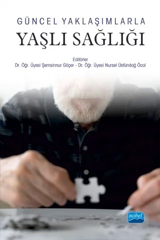 Güncel Yaklaşımlarla Yaşlı Sağlığı – Belgin Oral, Cüneyt Çalışkan, Dilek Ener, Gülcan Demir Özdenk, Hasan Durmuş, İsmet Çelebi, Nursel Üstündağ Öcal, Şemsinnur Göçer, Tuncay Polat, Zehra İncedal Sonkaya – Nobel Akademik Yayıncılık kitap kapağı