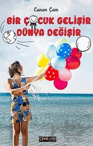 Bir Çocuk Gelişir Dünya Değişir – Canan Çam – Cenevre Fikir Sanat kitap kapağı