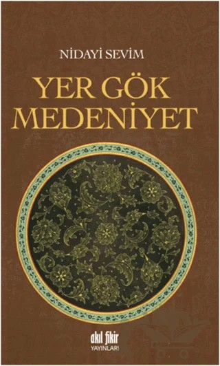 Yer Gök Medeniyet – Nidayi Sevim – Akıl Fikir Yayınları kitap kapağı