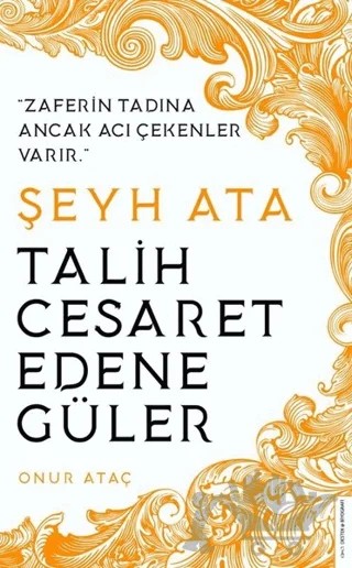 Şeyh Ata - Talih Cesaret Edene Güler – Onur Ataç – Destek Yayınları kitap kapağı