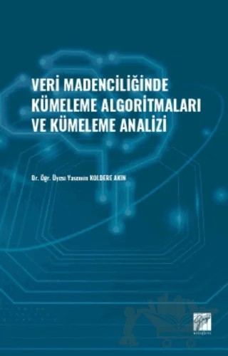 Veri Madenciliğinde Kümeleme Algoritmaları ve Kümeleme Analizi – Yasemin Kolderen Akın – Gazi Kitabevi kitap kapağı