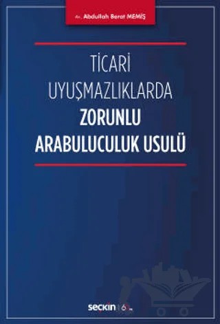 Ticari Uyuşmazlıklarda Zorunlu Arabuluculuk Usulü – Abdullah Berat Memiş – Seçkin Yayıncılık kitap kapağı