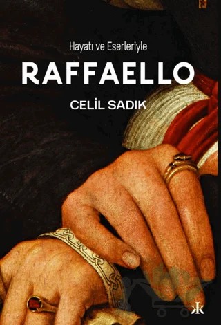 Hayatı ve Eserleriyle Raffaello – Celil Sadık – Kafka Kitap kitap kapağı