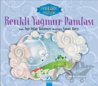 Renkli Yağmur Damlası - Fenerköy Öyküleri – Ayşe Gülay Hakyemez – Altın Kitaplar kitap kapağı