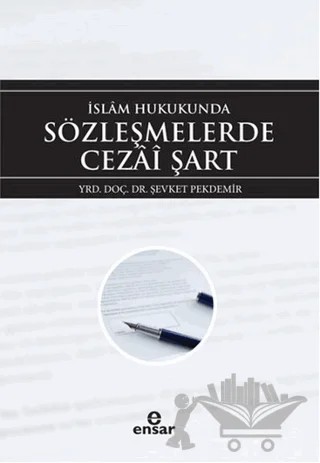 İslam Hukukunda Sözleşmelerde Cezai Şart – Şevket Pekdemir – Ensar Neşriyat kitap kapağı