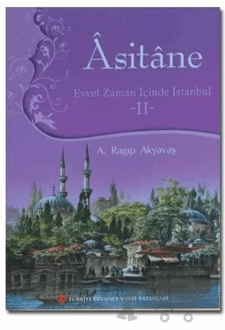 Asitane - Evvel Zaman İçinde İstanbul 2 – A. Ragıp Akyavaş – Türkiye Diyanet Vakfı Yayınları kitap kapağı