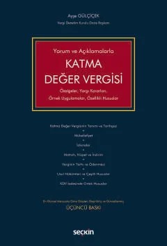 Yorum ve AçıklamalarlaKatma Değer Vergisi Özelgeler, Yargı Kararları, Örnek Uygulamalar, Özellikli Hususlar – Ayşe Gülçiçek – Seçkin Yayıncılık kitap kapağı