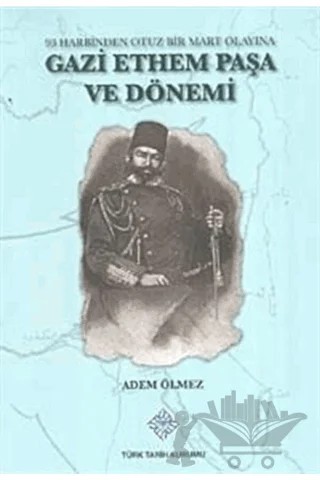 Gazi Ethem Paşa Ve Dönemi – Adem Ölmez – Türk Tarih Kurumu Yayınları kitap kapağı