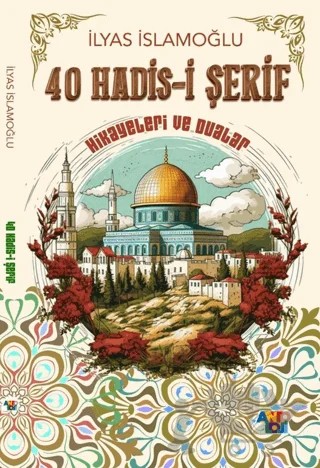 40 Hadis-i Şerif Hikayeleri ve Dualar – İlyas İslamoğlu – Antoloji Yayınları kitap kapağı