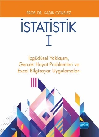 İSTATİSTİK 1 - İçgüdüsel Yaklaşım,  Gerçek Hayat Problemleri ve  Excel Bilgisayar Uygulamaları – Sadık Çökelez – Nobel Akademik Yayıncılık kitap kapağı