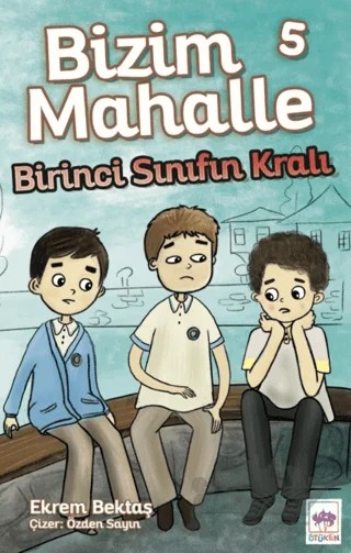 Bizim Mahalle 5 Birinci Sınıfın Kralı – Ekrem Bektaş – Ötüken Çocuk Yayınları kitap kapağı