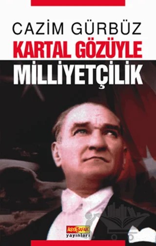 Kartal Gözüyle Milliyetçilik – Cazım Gürbüz – Asya Şafak Yayınları kitap kapağı