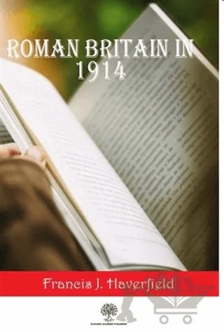 Roman Britain In 1914 – Francis J. Haverfield – Platanus Publishing kitap kapağı
