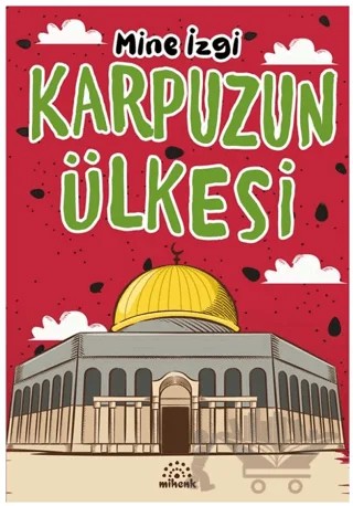 Karpuzun Ülkesi – Mine İzgi – Mihenk Kitap kitap kapağı