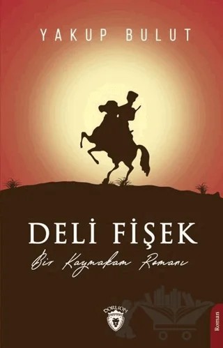 Deli Fişek – Yakup Bulut – Dorlion Yayınları kitap kapağı