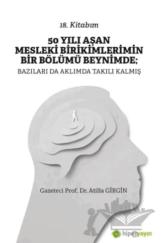 50 Yılı Aşan Mesleki Birikimlerimin Bir Bölümü Beynimde: Bazıları da Aklımda Takılı Kalmış – Atilla Girgin – Hiperlink Yayınları kitap kapağı