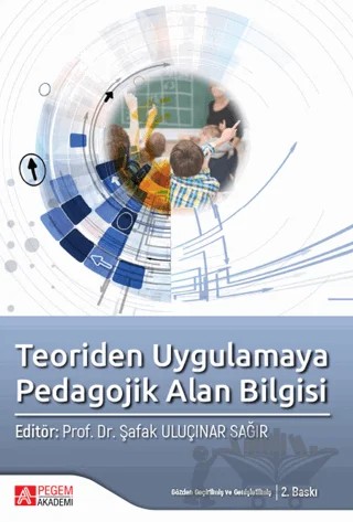 Teoriden Uygulamaya Pedagojik Alan Bilgisi – Şafak Uluçınar Sağır – Pegem Akademi Yayıncılık kitap kapağı