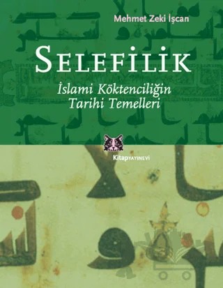 Selefilik İslami Köktenciliğin Tarihi – Mehmet Zeki İşcan – Kitap Yayınevi kitap kapağı