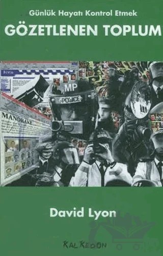 Gözetlenen Toplum Günlük Hayatı Kontrol Etmek – David Lyon – Kalkedon Yayıncılık kitap kapağı
