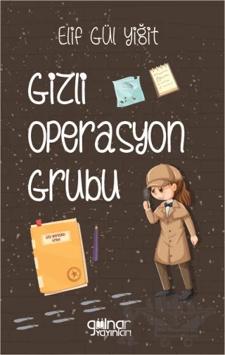 Gizli Operasyon Grubu – Elif Gül Yiğit – Gülnar Yayınları kitap kapağı