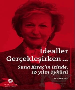 İdealler Gerçekleşirken – Suna Kıraç – Suna ve İnan Kıraç Vakfı kitap kapağı