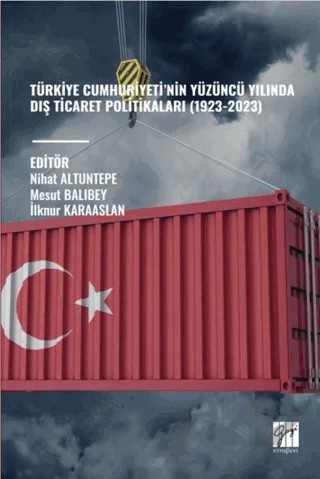 Türkiye Cumhuriyeti’nin Yüzüncü Yılında Dış Ticaret Politikaları (1923-2023) – Kolektif – Gazi Kitabevi kitap kapağı