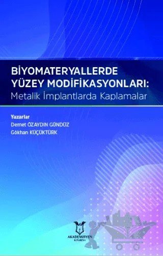 Biyomateryallerde Yüzey Modifikasyonları: Metalik İmplantlarda Kaplamalar – Gökhan Küçüktürk, Demet Özaydın Gündüz – Akademisyen Kitabevi kitap kapağı