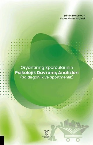 Oryantiring Sporcularının Psikolojik Davranış Analizleri (Saldırganlık ve Sportmenlik) – Ömer Aslıvar, Merve Uca – Akademisyen Kitabevi kitap kapağı