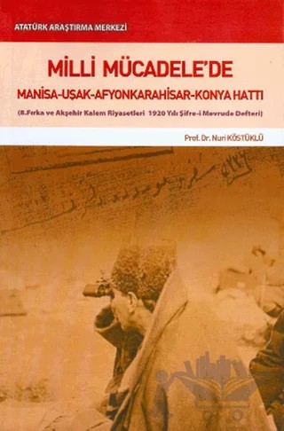 Milli Mücadele'de Manisa-Uşak-Afyonkarahisar-Konya Hattı – Nuri Köstüklü – Atatürk Araştırma Merkezi kitap kapağı