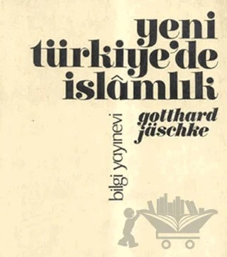 Yeni Türkiye’de İslamlık – Gotthard Jaeschke – Bilgi Yayınevi kitap kapağı