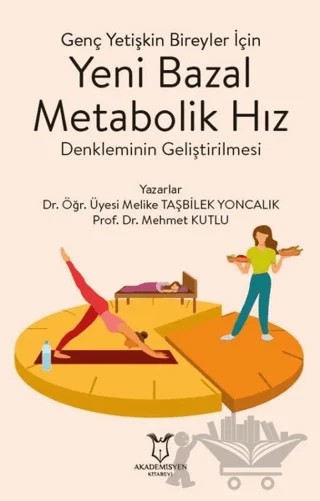 Genç Yetişkin Bireyler İçin Yeni Bazal Metabolik Hız Denkleminin Geliştirilmesi – Mehmet Kutlu, Melike Taşbilek Yoncalık – Akademisyen Kitabevi kitap kapağı