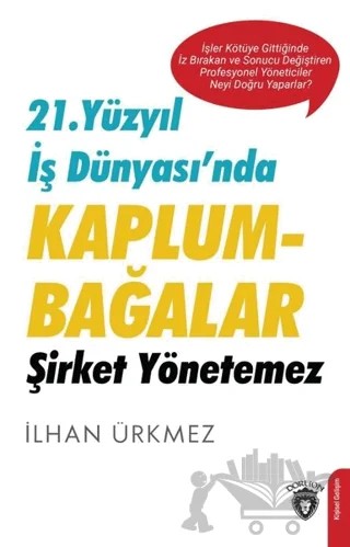 21. Yüzyıl İş Dünyası’nda Kaplumbağalar Şirket Yönetemez – İlhan Ürkmez – Dorlion Yayınları kitap kapağı