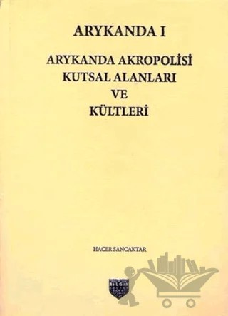 Arykanda 1 - Arykanda Akropolisi Kutsal Alanları ve Kültleri – Hacer Sancaktar – Bilgin Kültür Sanat Yayınları kitap kapağı