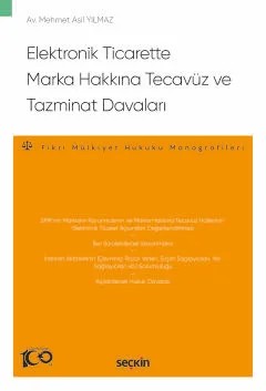 Elektronik Ticarette Marka Hakkına Tecavüz ve Tazminat Davaları – Fikri Mülkiyet Hukuku Monografileri – – Mehmet Asil Yılmaz – Seçkin Yayıncılık kitap kapağı